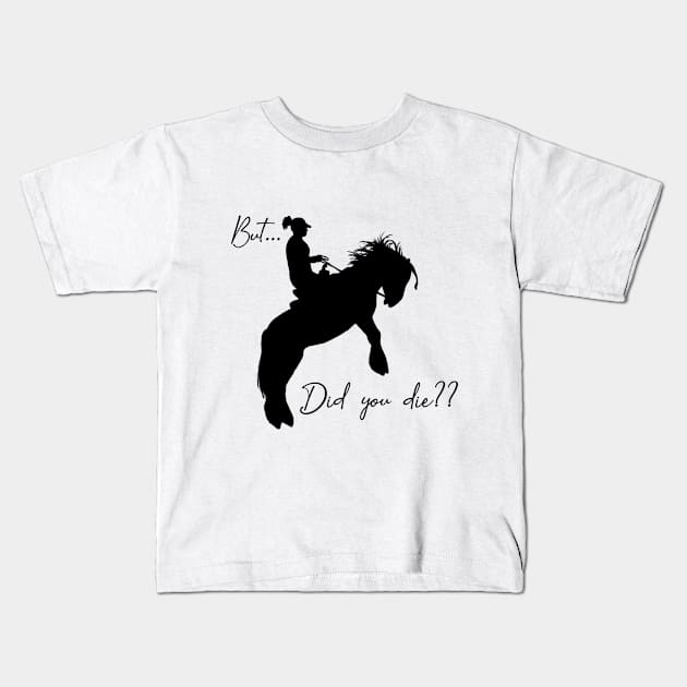 Yeah, but...did you die (Black) Kids T-Shirt by Ory Photography Designs